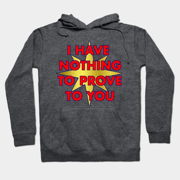 I have nothing to prove to you Hoodie by mint_tees